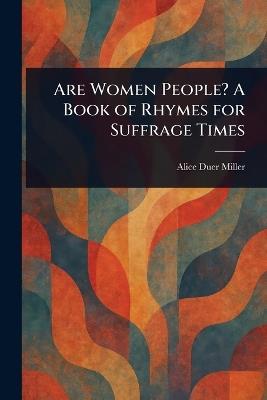 Are Women People? A Book of Rhymes for Suffrage Times - Alice Duer Miller - cover