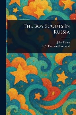 The Boy Scouts In Russia - John Blaine,E A Furman - cover