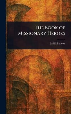 The Book of Missionary Heroes - Basil Mathews - cover