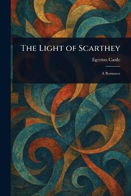 The Light of Scarthey - Egerton Castle - cover