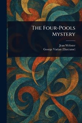 The Four-Pools Mystery - Jean Webster,George Varian - cover