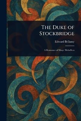 The Duke of Stockbridge - Edward Bellamy - cover