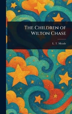 The Children of Wilton Chase - L T Meade - cover