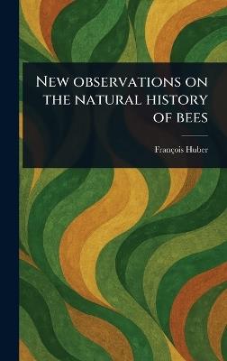 New Observations on the Natural History of Bees - François Huber - cover