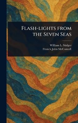 Flash-lights From the Seven Seas - William L (William Le Roy) Stidger,Francis John McConnell - cover