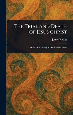 The Trial and Death of Jesus Christ - James Stalker - cover
