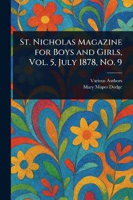 St. Nicholas Magazine for Boys and Girls, Vol. 5, July 1878, No. 9 - Various,Mary Mapes Dodge - cover