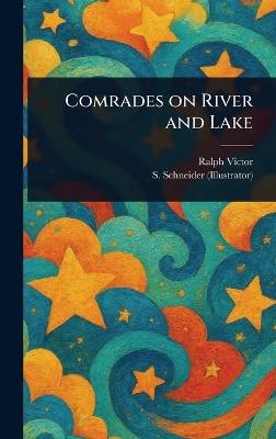 Comrades on River and Lake - Ralph Victor,S Schneider - cover