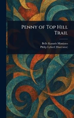 Penny of Top Hill Trail - Belle Kanaris Maniates,Philip Lyford - cover