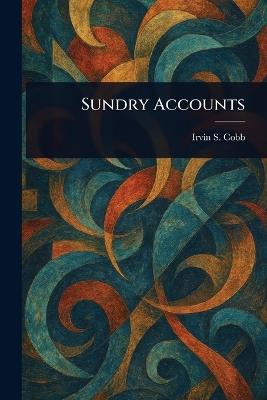 Sundry Accounts - Irvin S (Irvin Shrewsbury) Cobb - cover