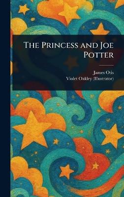 The Princess and Joe Potter - James Otis,Violet Oakley - cover