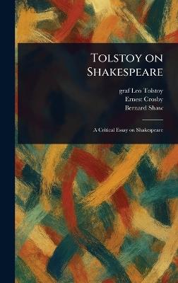 Tolstoy on Shakespeare - Leo Graf Tolstoy,Ernest Crosby,Bernard Shaw - cover