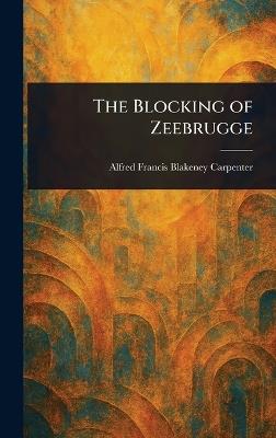 The Blocking of Zeebrugge - Alfred Francis Blakeney Carpenter - cover