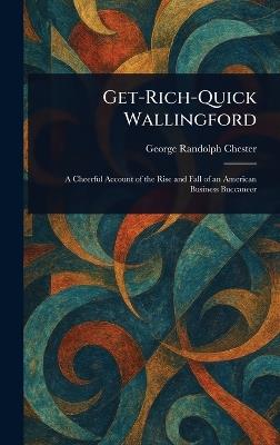Get-Rich-Quick Wallingford - George Randolph Chester - cover
