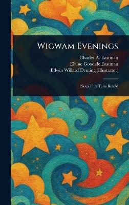 Wigwam Evenings - Charles A Eastman,Elaine Goodale Eastman,Edwin Willard Deming - cover