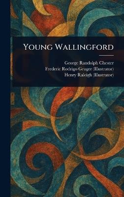 Young Wallingford - George Randolph Chester,Frederic Rodrigo Gruger,Henry Raleigh - cover