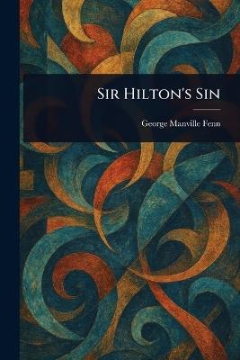 Sir Hilton's Sin - George Manville Fenn - cover