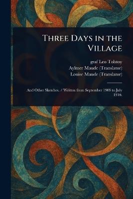 Three Days in the Village - Leo Graf Tolstoy,Aylmer Maude,Louise Maude - cover