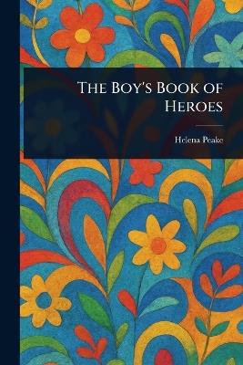 The Boy's Book of Heroes - Helena Peake - cover