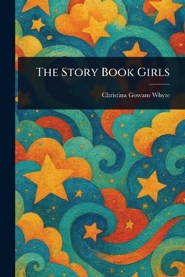 The Story Book Girls - Christina Gowans Whyte - cover