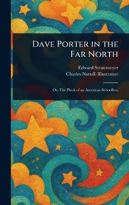 Dave Porter in the Far North - Edward Stratemeyer,Charles Nuttall - cover