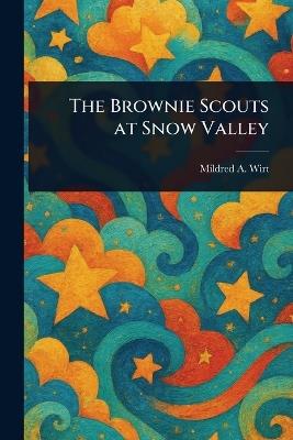 The Brownie Scouts at Snow Valley - Mildred A (Mildred Augustine) Wirt - cover