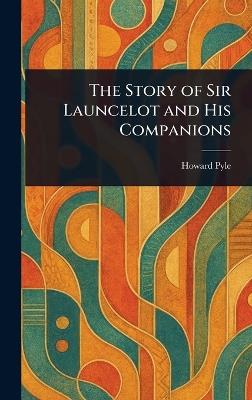 The Story of Sir Launcelot and His Companions - Howard Pyle - cover
