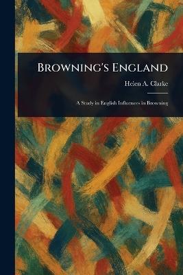 Browning's England - Helen A (Helen Archibald) Clarke - cover