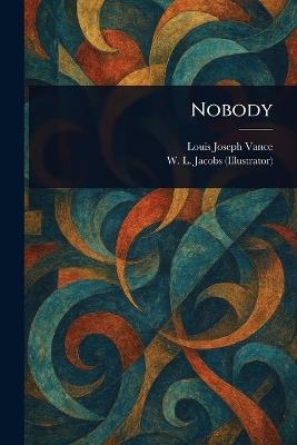 Nobody - Louis Joseph Vance,W L (William Leroy) Jacobs - cover