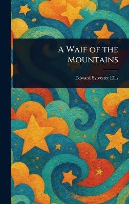 A Waif of the Mountains - Edward Sylvester Ellis - cover