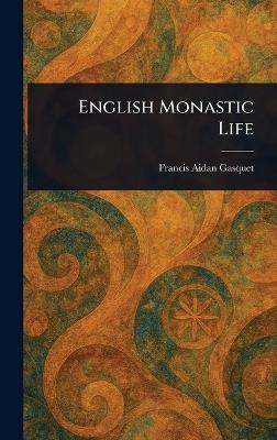 English Monastic Life - Francis Aidan Gasquet - cover