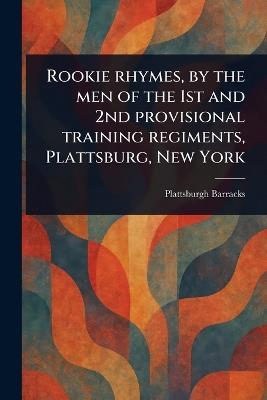 Rookie Rhymes, by the Men of the 1st and 2nd Provisional Training Regiments, Plattsburg, New York - Plattsburgh Barracks - cover