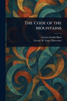 The Code of the Mountains - Charles Neville Buck,George W Gage - cover
