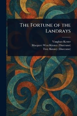 The Fortune of the Landrays - Vaughan Kester,Margaret West Kinney,Troy Kinney - cover