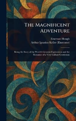 The Magnificent Adventure - Emerson Hough,Arthur Ignatius Keller - cover