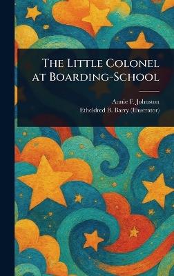 The Little Colonel at Boarding-School - Annie F (Annie Fellows) Johnston,Etheldred B (Etheldred Breeze) Barry - cover