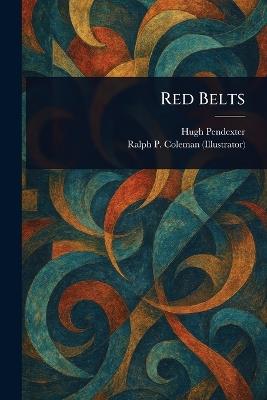 Red Belts - Hugh Pendexter,Ralph P (Ralph Pallen) Coleman - cover