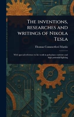 The Inventions, Researches and Writings of Nikola Tesla - Thomas Commerford Martin - cover
