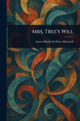 Mrs. Tree's Will - Laura Elizabeth Howe Richards - cover