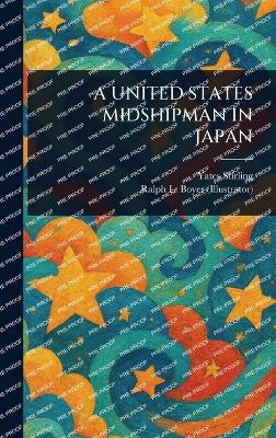 A United States Midshipman in Japan - Yates Stirling,Ralph L (Ralph Ludwig) Boyer - cover
