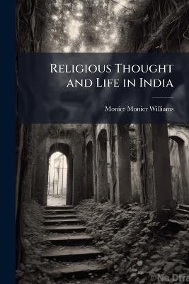Religious Thought and Life in India - Monier Monier-Williams - cover