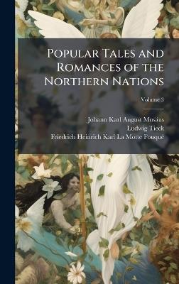 Popular Tales and Romances of the Northern Nations - Johann Karl August Musäus,Ludwig Tieck,Friedrich Heinrich K La Motte-Fouquã(c) - cover