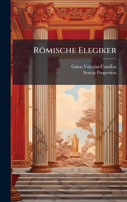 Römische Elegiker - Gaius Valerius Catullus,Sextus Propertius - cover