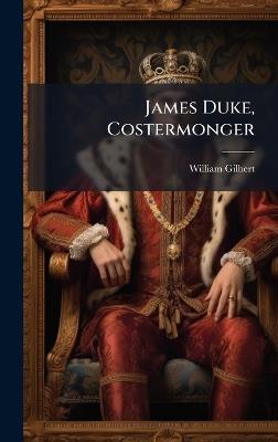 James Duke, Costermonger - William Gilbert - cover