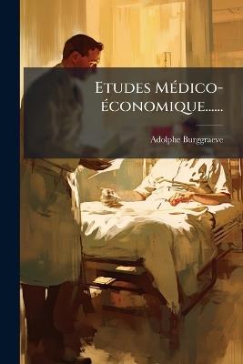 Etudes MÃ(c)dico-Ã(c)conomique...... - Adolphe Burggraeve - cover