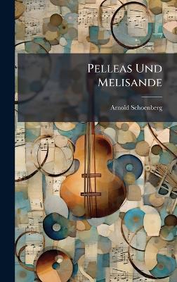 Pelleas Und Melisande - Arnold Schoenberg - cover