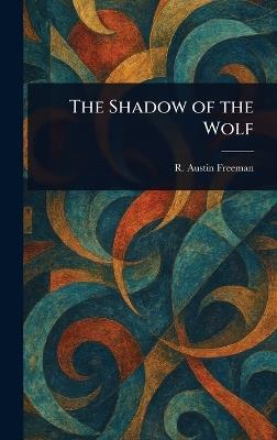 The Shadow of the Wolf - R Austin (Richard Austin) Freeman - cover