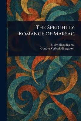 The Sprightly Romance of Marsac - Molly Elliot Seawell,Gustave Verbeek - cover
