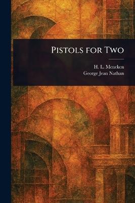 Pistols for Two - H L (Henry Louis) Mencken,George Jean Nathan - cover