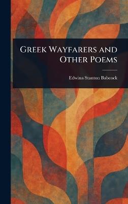 Greek Wayfarers and Other Poems - Edwina Stanton Babcock - cover